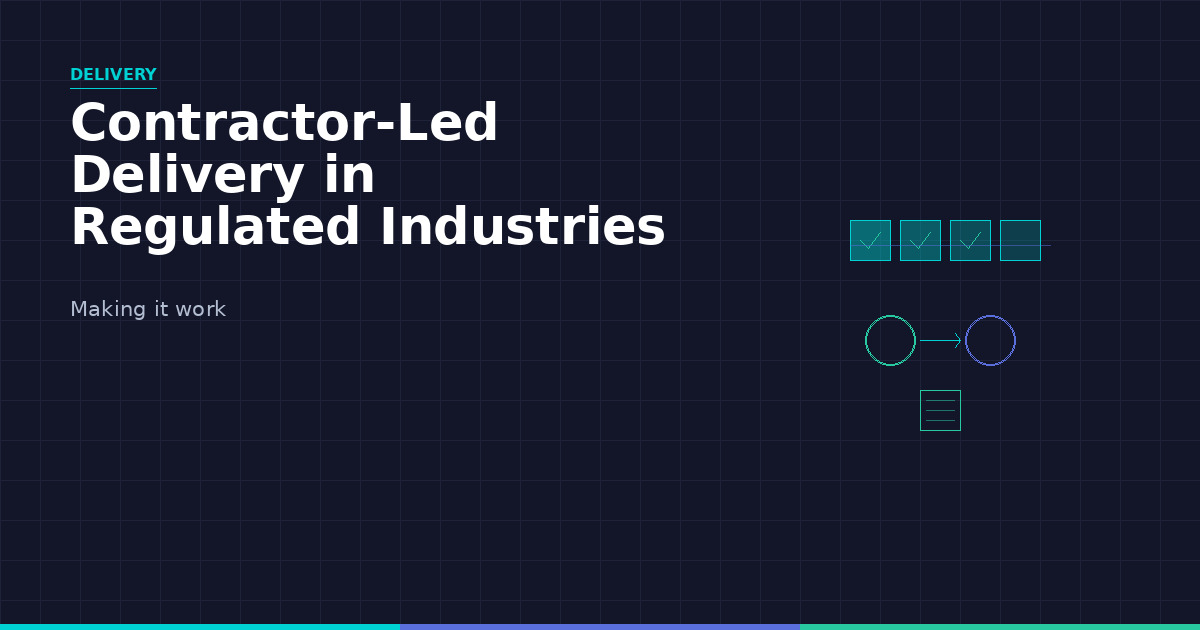 Contractor-Led Delivery in Regulated Industries: How to Make It Work