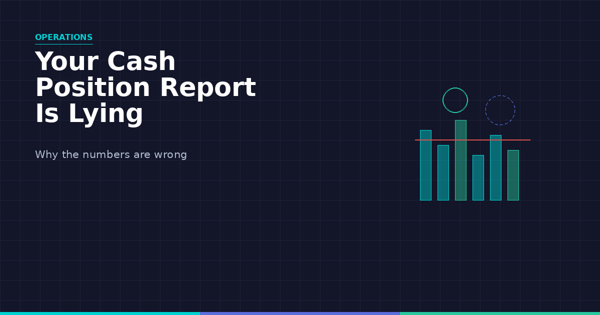 Your Daily Cash Position Report Is Lying to You — Here's Why