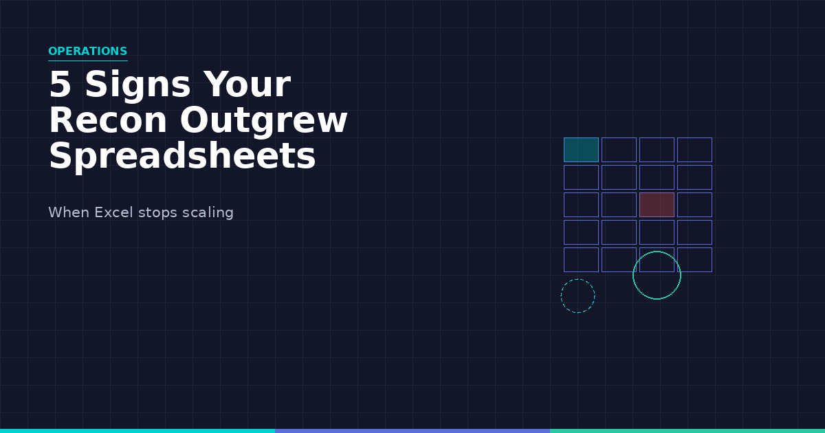 The 5 Signs Your Reconciliation Process Has Outgrown Your Spreadsheets